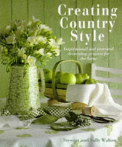 Stock image for Creating Country Style: Inspirational and Practical Decorating Projects for the Home for sale by Once Upon A Time Books