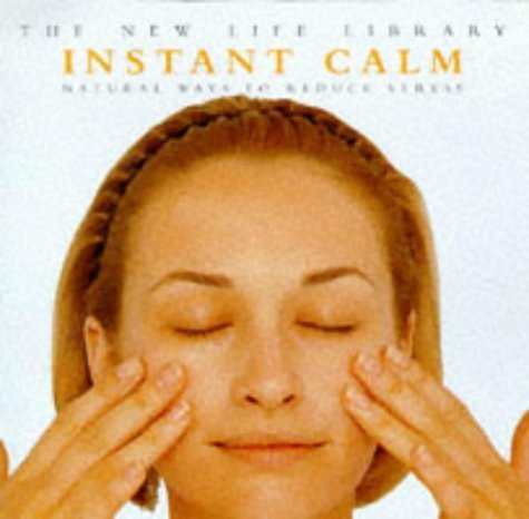 Stock image for Instant Calm: Natural Ways to Reduce Stress (The New Life Library) for sale by HPB-Ruby