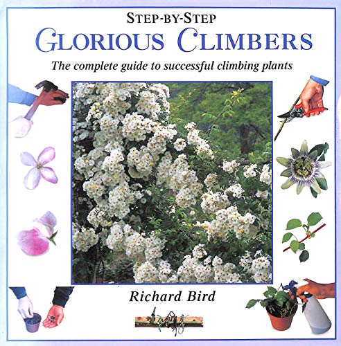 Beispielbild fr Glorious Climbers: The Complete Guide to Successful Climbing Plants (Step-by-Step) zum Verkauf von AwesomeBooks