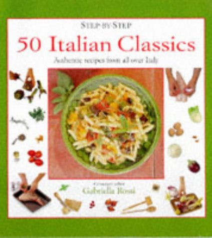 Stock image for 50 Italian Classics: Authentic Recipes from All Over Italy (Step-by-Step) for sale by AwesomeBooks