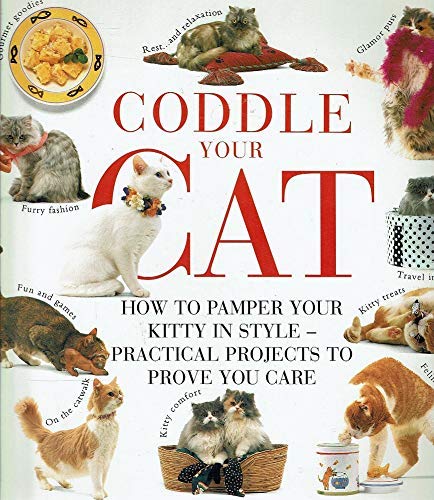 Beispielbild fr Coddle Your Cat : How to Pamper Your Kitty in Style - Practical Projects to Prove You Care zum Verkauf von Better World Books