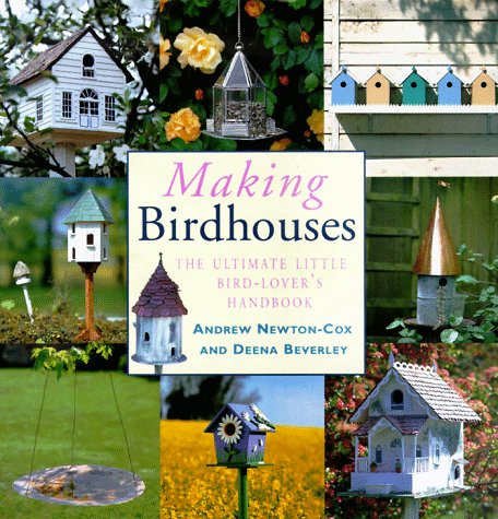 Imagen de archivo de Making Birdhouses: The Ultimate Little Bird-Lover's Handbook a la venta por SecondSale