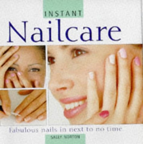 Stock image for Nailcare: Fabulous Nails in Next to No Time (Instant Beauty S.) for sale by WorldofBooks