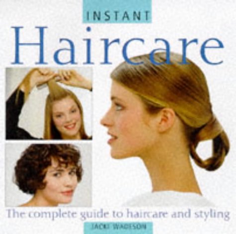 Stock image for Haircare: The Complete Guide to Haircare and Styling (Instant Beauty S.) for sale by WorldofBooks