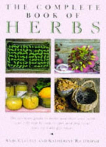 Beispielbild fr The Complete Book of Herbs: The Ultimate Guide to Herbs and Their Uses, with Over 120 Step-by-step Recipes and Practical, Easy-to-make Gift Ideas zum Verkauf von AwesomeBooks