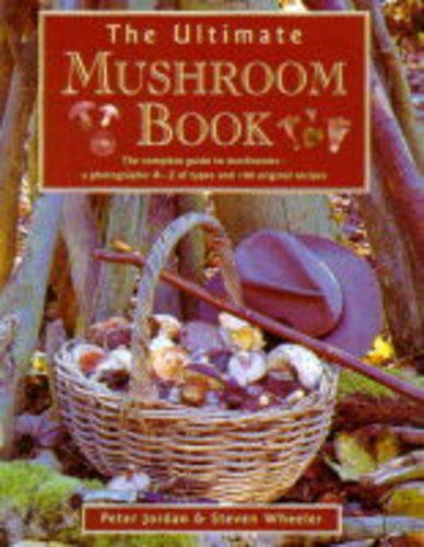 Ultimate Mushroom Book: The Complete Guide to Identifying, Picking and Using Mushrooms a Photographic A-Z F Types and 100 Origina (9781859677322) by Jordan, Peter