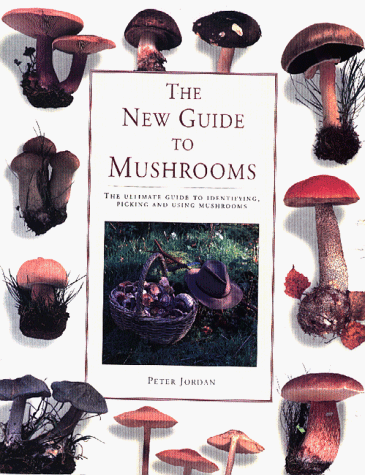 9781859677353: The New Guide to Mushrooms: The Ultimate Guide to Identifying, Picking and Using Mushrooms