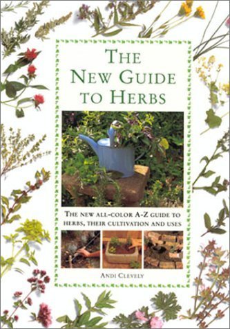 Beispielbild fr The New Guide to Herbs: The New All-Color A-Z Guide to Herbs, Their Cultivation and Uses zum Verkauf von Wonder Book