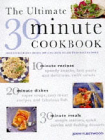 Beispielbild fr The Ultimate Thirty Minute Cookbook: Over 220 Delicious Dishes You Can Cook in Less Than Half an Hour zum Verkauf von WorldofBooks