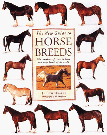 The New Guide to Horse Breeds: The Complete Reference to Horse and Pony Breeds of the World (9781859677773) by Draper, Judith