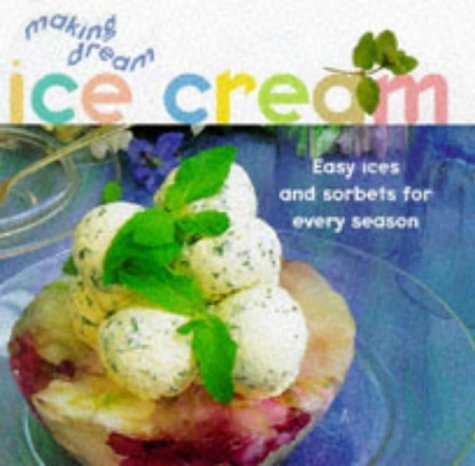 Beispielbild fr Making Dream Ice-cream: Ices and Sorbets for the Taste of Refinement zum Verkauf von WorldofBooks