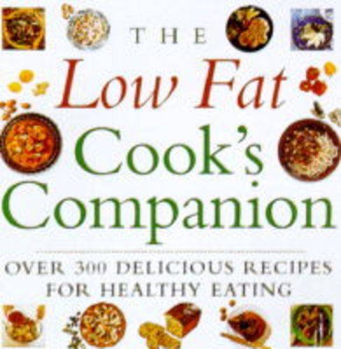 Beispielbild fr The Low Fat Cook's Companion : Over 300 Delicious Recipes for Healthy Eating zum Verkauf von Better World Books