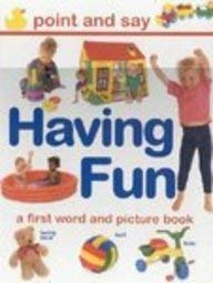 Stock image for Having Fun: A First Word and Picture Book (Point And Say) for sale by MusicMagpie