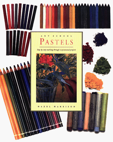 Stock image for Pastels: Art School : Step-By-Step Teaching Through Inspirational Projects (Art School Series) for sale by Wonder Book