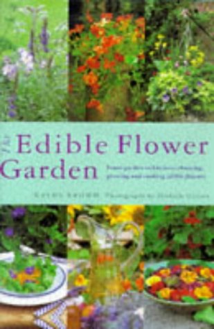 9781859678794: The Edible Flower Garden: From Garden to Kitchen - Choosing, Growing and Cooking with Edible Flowers