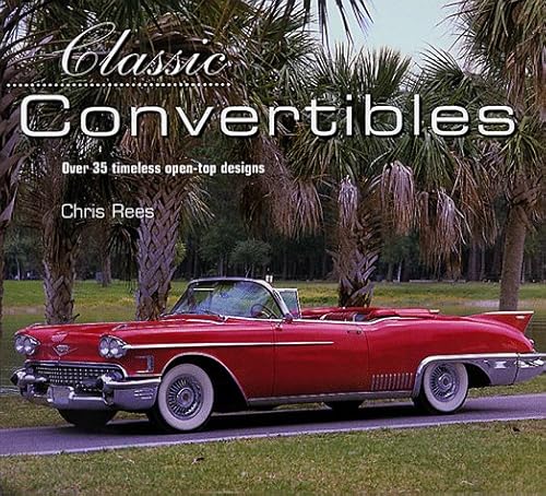 Stock image for Classic Convertibles: Over 35 Timeless Open-Top Designs for sale by Wonder Book