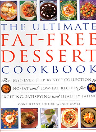 Stock image for The Ultimate Fat-Free Dessert Cookbook: The Best-Ever Step-by-Step Collection of No-Fat and Low-Fat Recipes for Exciting, Satisfying and Healthy Eating for sale by Books of the Smoky Mountains