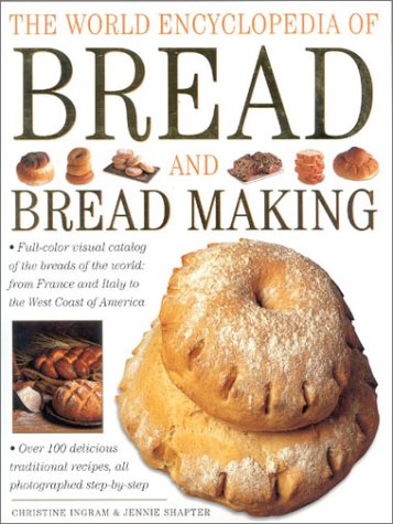 Beispielbild fr The World Encyclopedia of Bread and Bread Making: Full-colour Visual Catalogue of the Breads of the World - From France and Italy to the West Coast of America zum Verkauf von AwesomeBooks