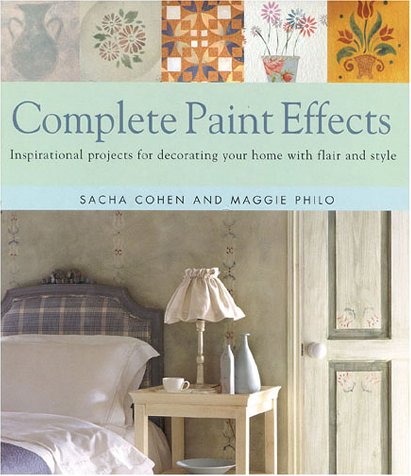 Beispielbild fr Complete Paint Effects : Inspirational Projects for Decorating Your Home with Flair and Style zum Verkauf von Better World Books