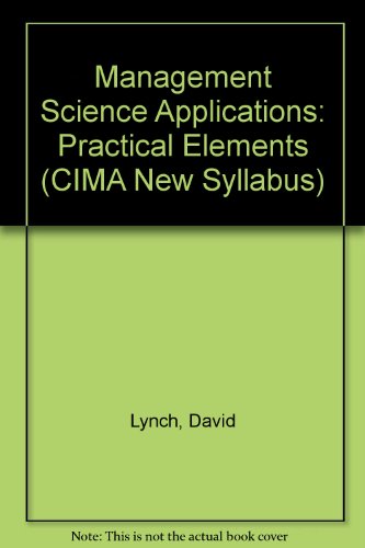 Management Science Applications: Practical Elements (CIMA New Syllabus) (9781859710289) by Lynch, David