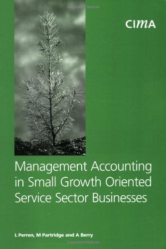 Management Accounting in Small Growth Orientated Service Sector Businesses (CIMA Research) (9781859714560) by Perren, L.; Partridge, M.; Berry, Andrew