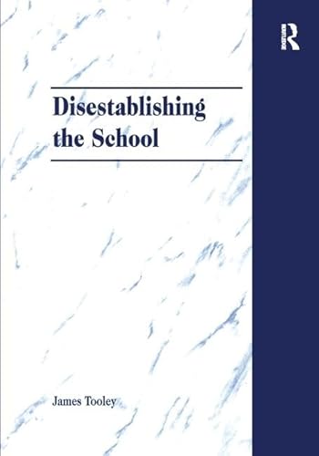 9781859720530: Disestablishing the School: De-Bunking Justifications for State Intervention in Education