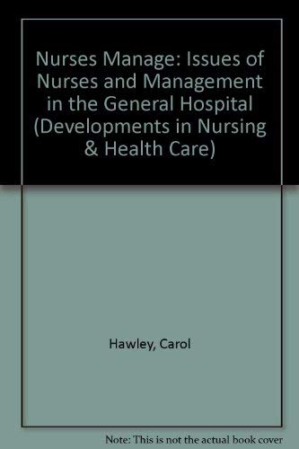 Stock image for Nurses Manage: Issues of Nurses and Management in the General Hospital (Developments in Nursing & Health Care S.) for sale by Bestsellersuk