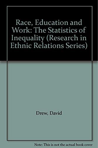 Race, Education and Work: The Statistics of Inequality (Research in Ethnic Relations Series) (9781859721117) by Drew, David