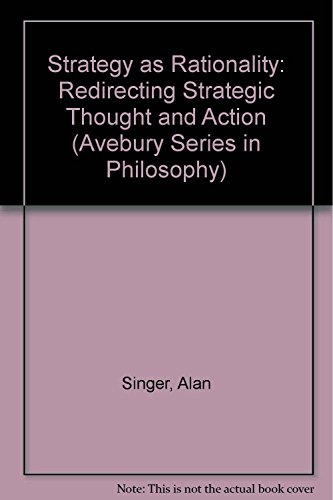 Imagen de archivo de Strategy As Rationality: Re-directing Strategic Thought and Action a la venta por PsychoBabel & Skoob Books