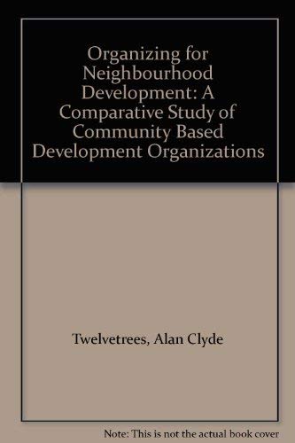 Beispielbild fr Organizing for Neighbourhood Development: Comparative Study of Community Based Development Organizations zum Verkauf von AwesomeBooks