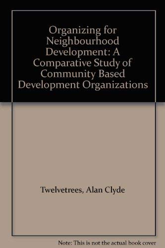 9781859722831: Organizing for Neighbourhood Development: Comparative Study of Community Based Development Organizations