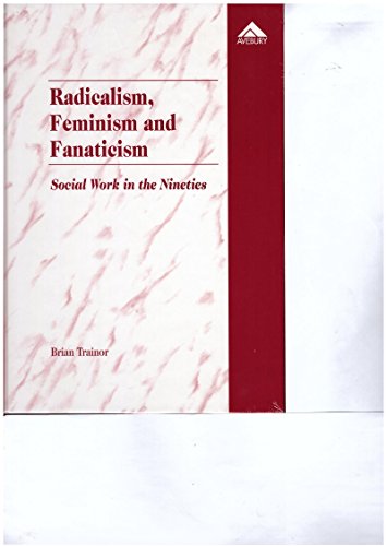 Imagen de archivo de Radicalism, Feminism and Fanaticism: Social Work in the Nineties a la venta por dsmbooks