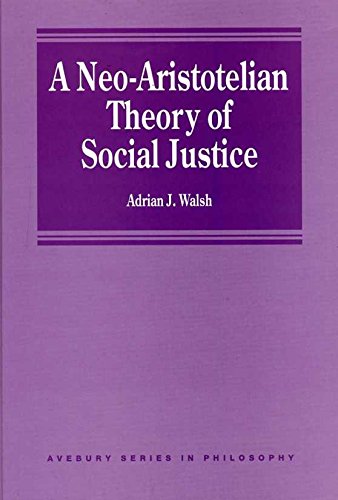 Stock image for A Neo-Aristotelian Theory of Social Justice (Avebury Series in Philosophy) for sale by Marches Books