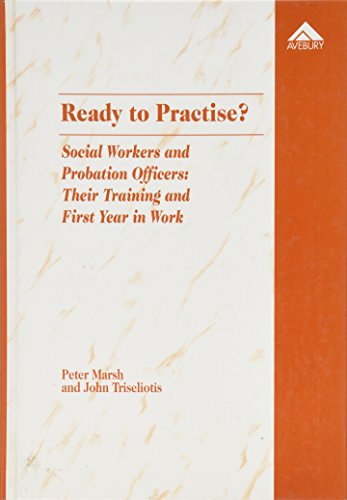 Ready to Practice?: Social Workers and Probation Officers : Their Training and First Year in Work (9781859724781) by Marsh, Peter; Triseliotis, John P.