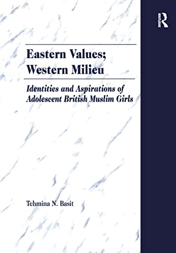 Imagen de archivo de Eastern Values; Western Milieu: Identities and Aspirations of Adolescent British Muslim Girls a la venta por Peter Rhodes