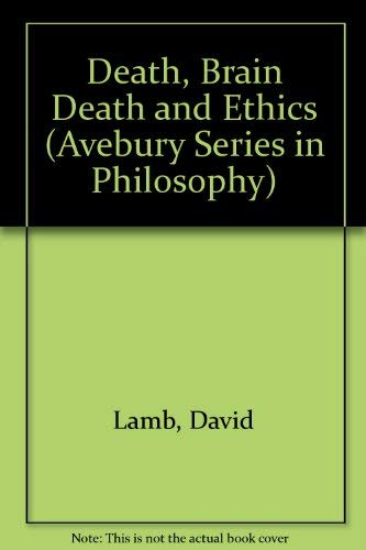 Death, Brain Death and Ethics (Avebury Series in Philosophy) (9781859725061) by Lamb, David