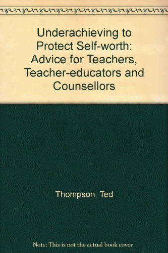 Underachieving to Protect Self-Worth: Theory, Research and Interventions (9781859725139) by Thompson, Ted