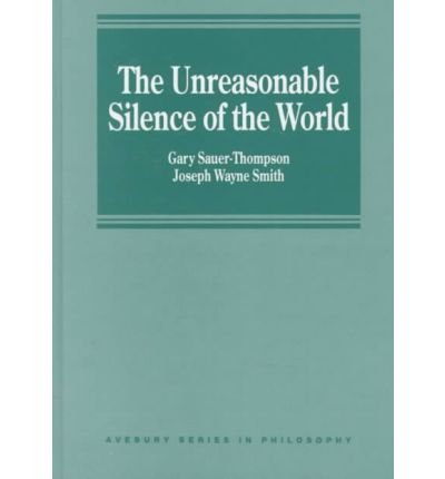 Stock image for The Unreasonable Silence of the World: Universal Reason and the Wreck of the Enlightenment Project (Avebury Series in Philosophy) for sale by Bestsellersuk