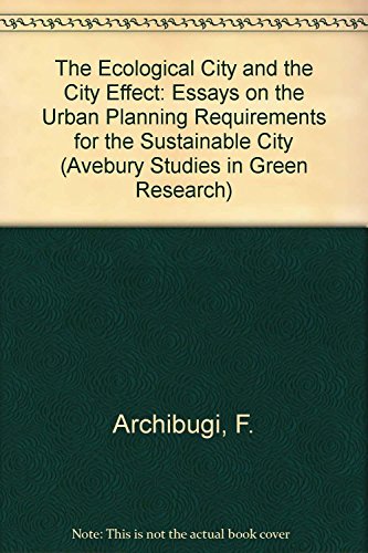 The Ecological City and the City Effect: Essays on the Urban Planning Requirements for the Sustai...