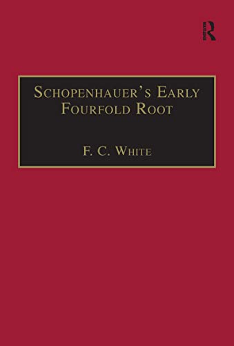 Schopenhauer's Early Fourfold Root: Translation and Commentary (Avebury Series in Philosophy) (9781859726563) by White, F. C.