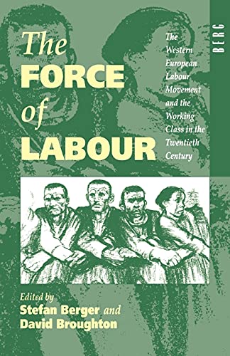 Imagen de archivo de The Force of Labour: The Western European Labour Movement and the Working Class in the Twentieth Century a la venta por Midtown Scholar Bookstore