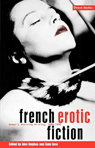 Beispielbild fr French Erotic Fiction: Women's Desiring Writing: 1880-1990 zum Verkauf von Anybook.com