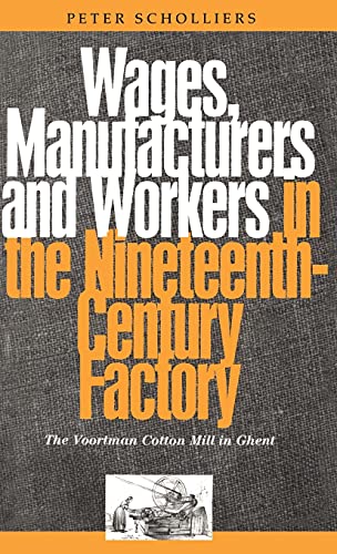 Wages, Manufacturers and Workers in the Nineteenth-Century Factory: The Voortman Cotton Mill in Ghent (9781859730935) by Scholliers, Peter