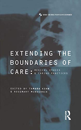 Extending the Boundaries of Care : Medical Ethics and Caring Practices - Tamara Kohn