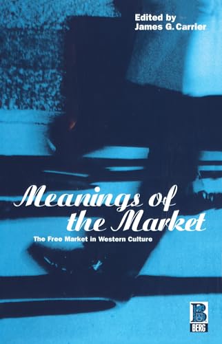 Beispielbild fr Meanings of the Market: The Free Market In Western Culture (Explorations in Anthropology) zum Verkauf von WorldofBooks