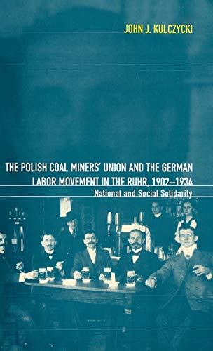 Stock image for The Polish Coal Miners' Union and the German Labor Movement in the Ruhr; 1902-1934 for sale by Ria Christie Collections