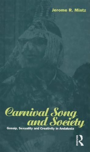 Imagen de archivo de Carnival Song & Society: Gossip, Sexuality and Creativity in Andalusia (Explorations in Anthropology) a la venta por Bingo Books 2