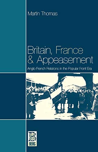 Britain, France and Appeasement: Anglo-French Relations in the Popular Front Era