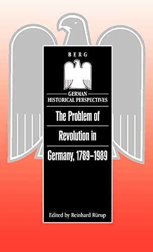 Stock image for The Problem of Revolution in Germany, 1789-1989 (German Historical Perspectives) for sale by Midtown Scholar Bookstore