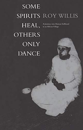 Beispielbild fr Some Spirits Heal, Other Only Dance: A Journey into Human Selfhood in an African Village. zum Verkauf von Powell's Bookstores Chicago, ABAA